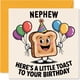thumbnail image 1 of Tarjeta de felicitación Stuff4 Nephew Birthday A Little Tost to You, 1 of 7