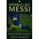 thumbnail image 1 of Dribla como Messi: libro para niños de 8 a 12 años, 1 of 1