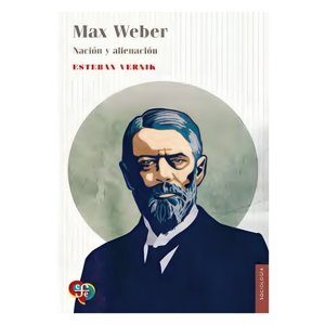 Fondo De Cultura Arg - Libro Max Weber. Nación Y Alienación - Esteban Vernik