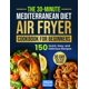 thumbnail image 1 of The 30-Minute Mediterranean Diet Air Fryer Cookbook for Beginners: 150 Quick, Easy, and Delicious Recipes to Boost Your Healthy Lifestyle. 30-Day Meal Plan Included, 1 of 1
