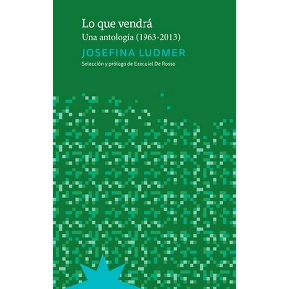 Lo Que Vendra. Una Antologia 1963 - 2013