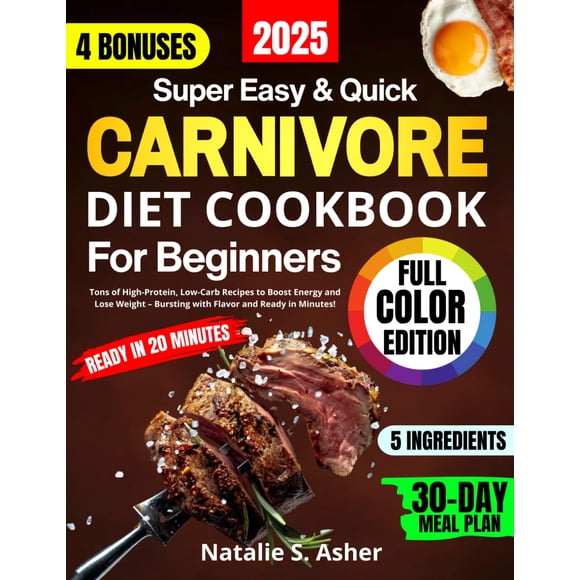 Super Easy and Quick Carnivore Diet Cookbook for Beginners: Tons of High-Protein, Low-Carb Recipes to Boost Energy and Lose Weight – Bursting with Flavor and Ready in Minutes!