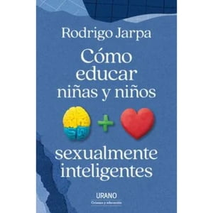Ediciones Urano - Libro Cómo Educar Niñas Y Niños Sexualmente Inteligentes