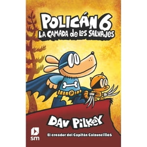 Ediciones Sm - Libro Policán 6: La Camada De Los Salvajes - Dav Pilkey