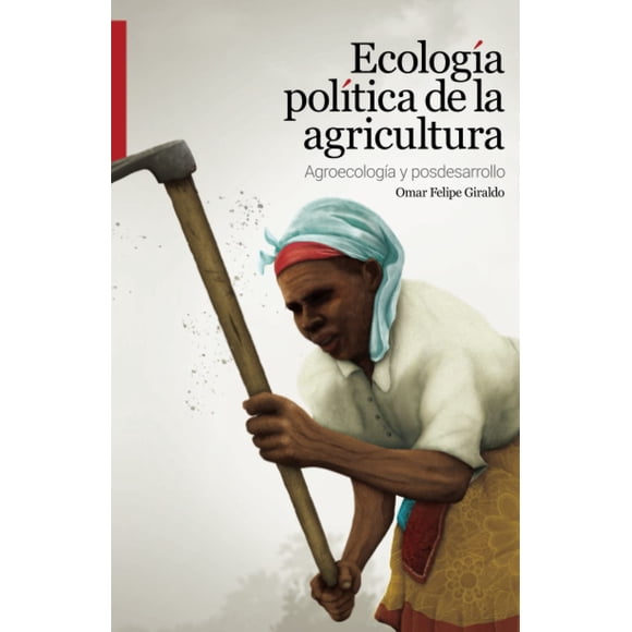 Libro Ecología política de la agricultura Agroecología y posdesarrollo