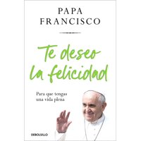 Debols!Llo - Libro Te Deseo La Felicidad - Papa Francisco