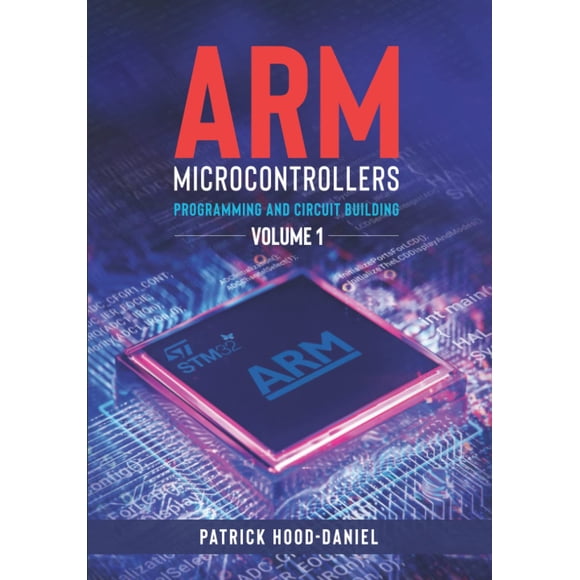 ARM Microcontrollers: Programming and Circuit Building Volume 1