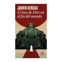 Random House - Libro El Loco De Dios En El Fin Del Mundo - Javier Cercas
