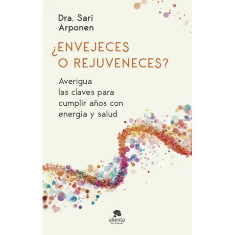 Alienta Editorial - Libro ¿Envejeces O Rejuveneces? - Sari Arponen