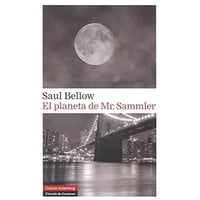 Galaxia Gutenberg - Libro El Planeta De Mr. Sammler - Saul Bellow