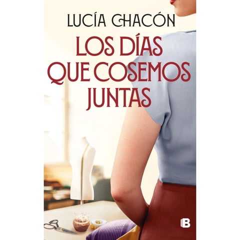 Ediciones B - Libro Los Dias Que Cosemos Juntas