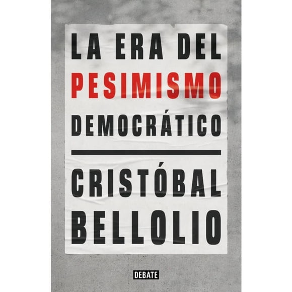 Libro La Era Del Pesimismo Democrático Cristóbal Bellolio