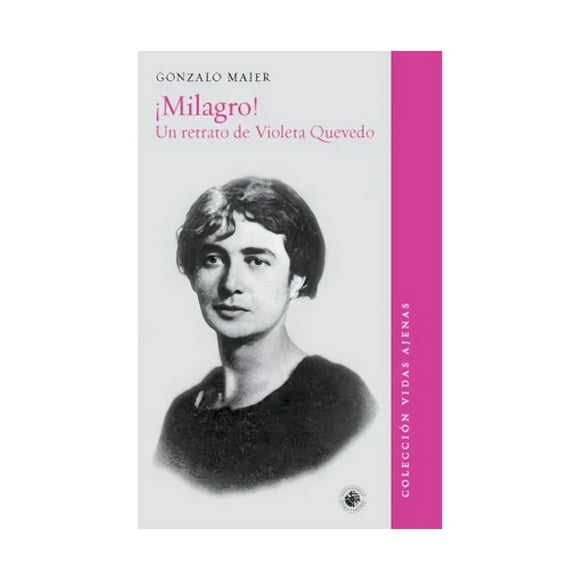 Libro ¡milagro! Un Retrato De Violeta Quevedo Violeta Que