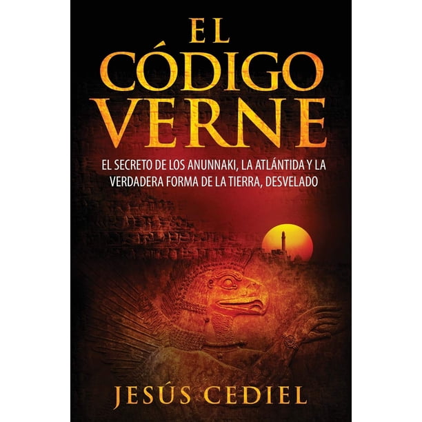 Libro El Código Verne: El secreto de los Anunnaki, la Atlántida y la verdadera forma de la Tierra (desvelado)