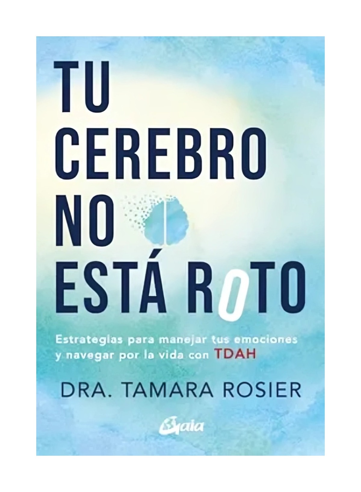 Gaia Ediciones - Tu Cerebro No Esta Roto