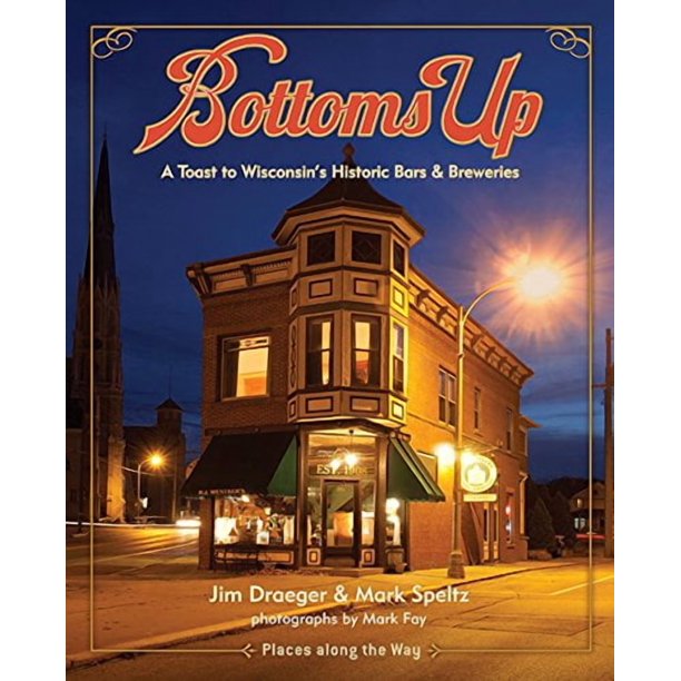 Libro "Bottoms Up: Un brindis a los bares y cervecerías históricos de Wisconsin" – Wisconsin Historical Society Press