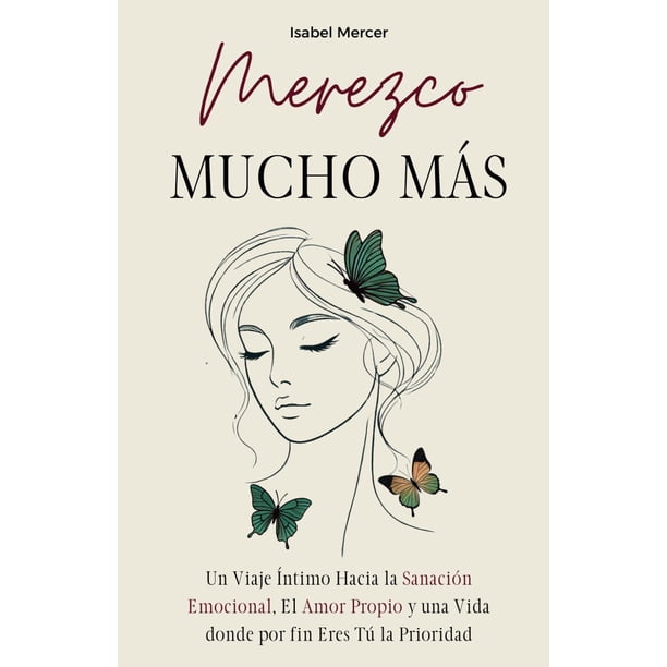 Libro Merezco Mucho Más Un Viaje Íntimo Hacia La Sanación Emocional El Amor Propio Y Una Vida Donde Por Fin Eres Tú La Prioridad