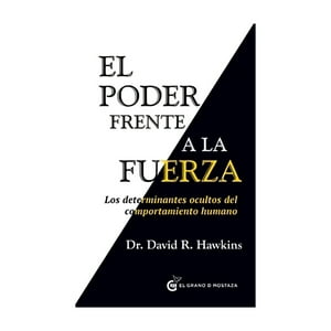El Grano De Mostaza - Libro El Poder Frente A La Fuerza - David R. Hawkins