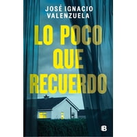 Ediciones B - Libro Lo Poco Que Recuerdo - José Ignacio Valenzuela