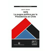 Universitaria - 1970 La Pugna Política Por La Presidencia En Chile Joan