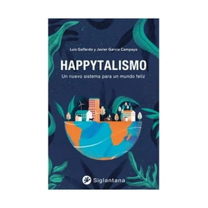Siglantana - Libro Happytalismo: Un Nuevo Sistema Para Un Mundo Feli / L