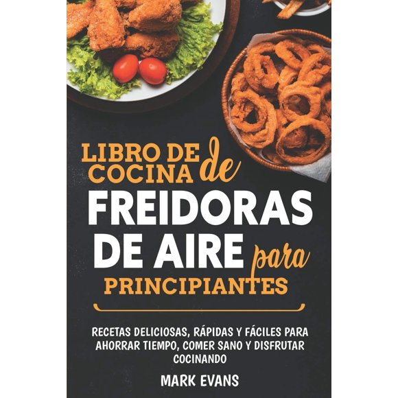Freidora Cookbook para principiantes: recetas deliciosas, rápidas y fáciles
