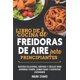 thumbnail image 1 of Freidora Cookbook para principiantes: recetas deliciosas, rápidas y fáciles, 1 of 1