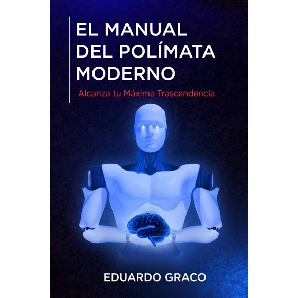 Libro EL MANUAL DEL POLÍMATA MODERNO: Alcanza tu máxima trascendencia