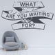 thumbnail image 2 of Decomural What Are You Waiting For- Inspirational WS-34300, 2 of 2