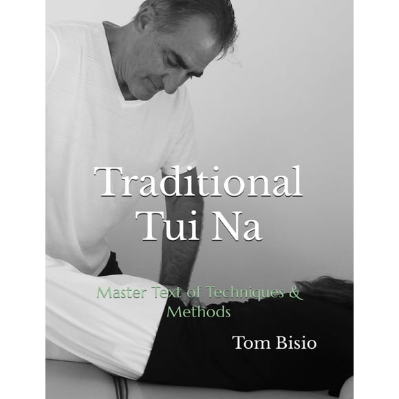 Traditional Tui Na: Master Text of Techniques & Methods