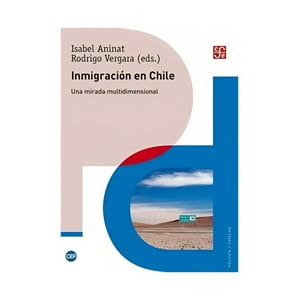 Fce Chile - Inmigracion En Chile. Una Mirada Multidimensional (2A. /049