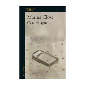 Alfaguara - Libro Casa De Agua - Marina Closs
