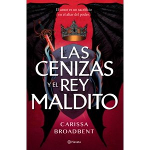 Planeta - Libro Las Cenizas Y El Rey Maldito - Carissa Broadbent