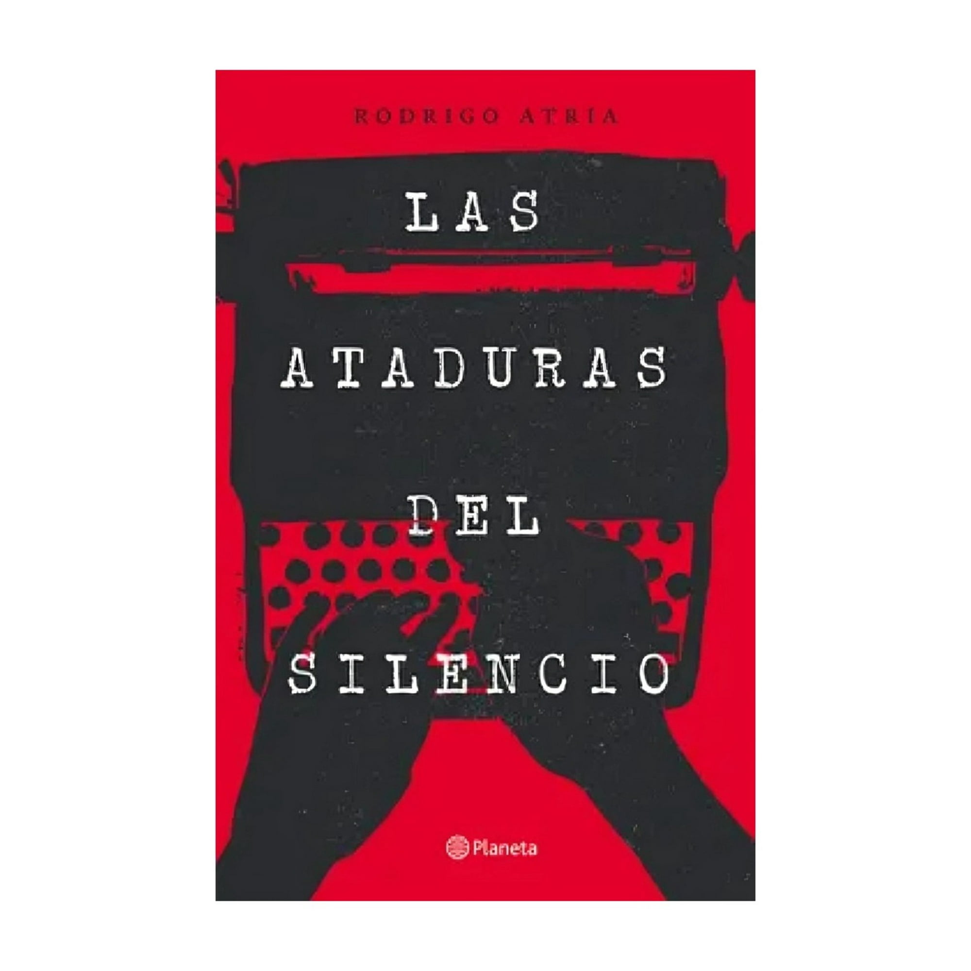 Planeta - Libro Las Ataduras Del Silencio - Rodrigo Atria