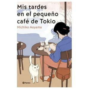 Planeta - Libro Mis Tardes En El Pequeño Café De Tokio - Michiko Aoya