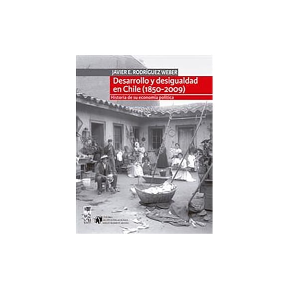 Desarrollo Y Desigualdad En Chile (1850 - 2009)