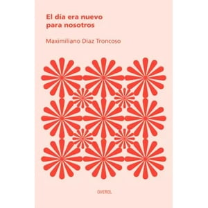 Big Sur - Libro El Día Era Nuevo Para Nosotros - Maximiliano Díaz Troncoso
