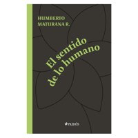 Paidos - El Sentido De Lo Humano - Humberto Maturana