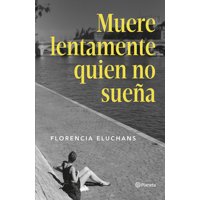 Planeta - Libro Muere Lentamente El Que No Sueña - Florencia Eluchans