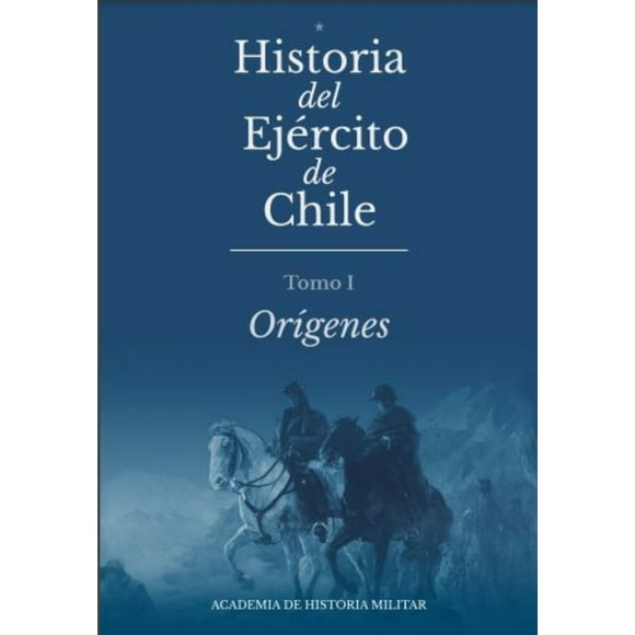 Historia Del Ejercito De Chile Tomo I