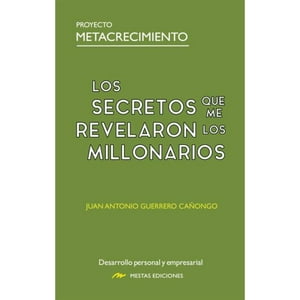 Mestas Ediciones - Los Secretos Que Me Revelaron Los Millonarios