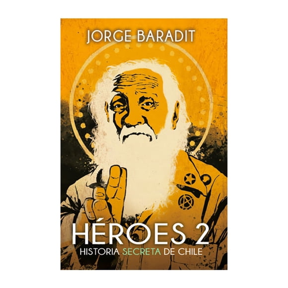 Heroes 2 - Historia secreta de Chile / Jorge Baradit