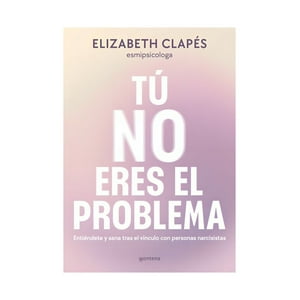 Montena - Libro Tú No Eres El Problema / Elizabeth Clapés
