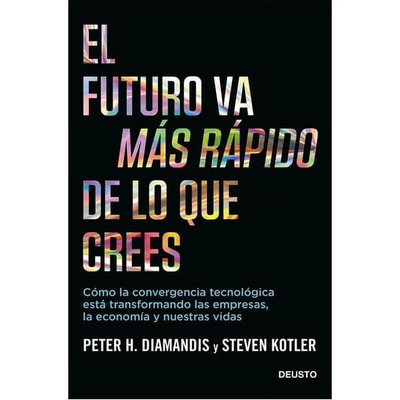 El Futuro Va Más Rápido De Lo Que Crees - Steven Kotler