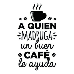 Rienda Libre Graphics - Frase Deco A Quien Madruga Un Buen Café Le Ayuda Fr-11140