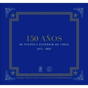 Ediciones Uc - Libro 150 Anos De Poltica Exterior De Chile 1871- 2021 /284