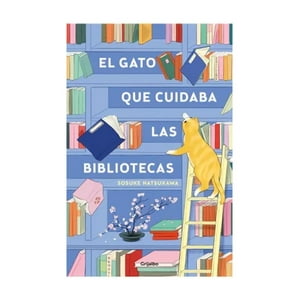 Grijalbo - Libro El Gato Que Cuidaba Las Bibliotecas - Sosuke Natsukaw