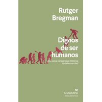 Libro Dignos De Ser Humanos - Rutger Bregman - Anagrama