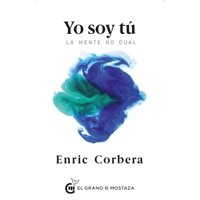 El Grano D Mostaza - Libro Yo Soy Tú. La Mente No Dual - Enric Corbera