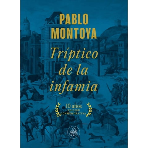 Random House - Libro Tríptico De La Infamia Ed Conmemorat.- Pablo Montoya